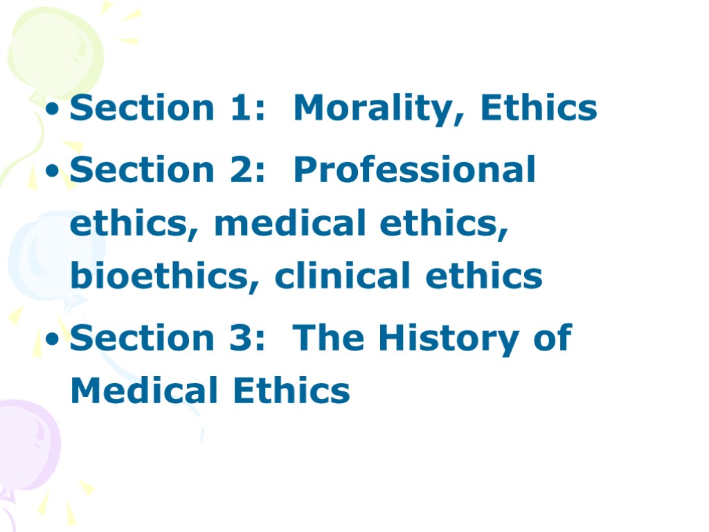 Section 1: Morality, Ethics Section 2: Professional ethics, medical ethics, bioethics, clinical ethics Section